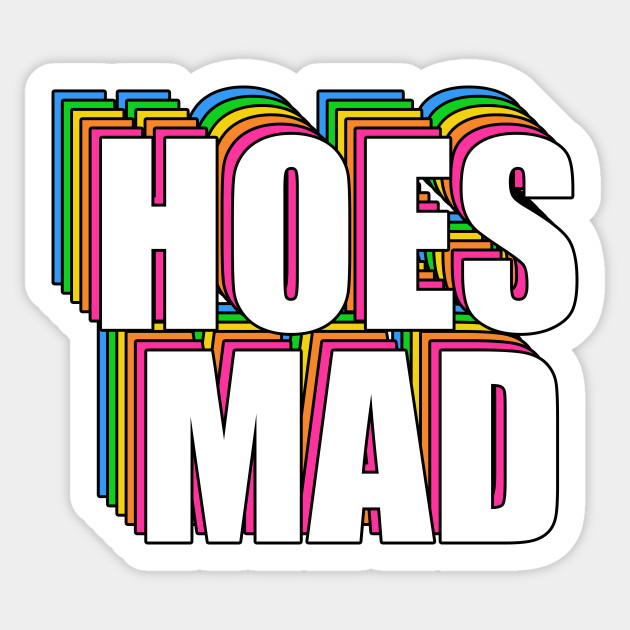 Hoes Mad Meme Hoes Mad Sticker TeePublic
